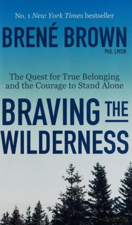 Braving the Wilderness: The Quest for True Belonging and the Courage to Stand Alone - Brené Brown [KSIĄŻKA]