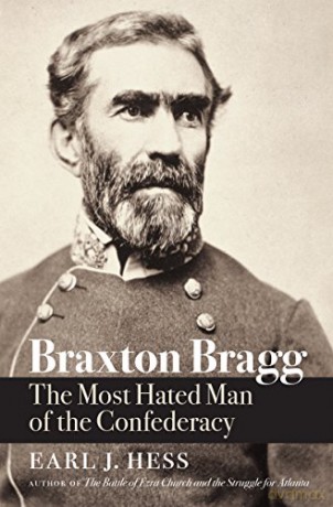 Braxton Bragg: The Most Hated Man of the Confederacy Civil War America [KSIĄŻKA]
