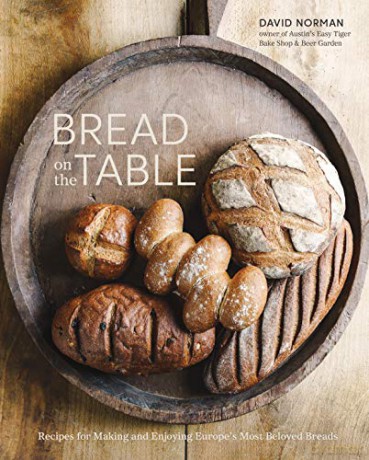 Bread on the Table: Recipes for Making and Enjoying Europe's Most Beloved Breads - David Norman [KSIĄŻKA]