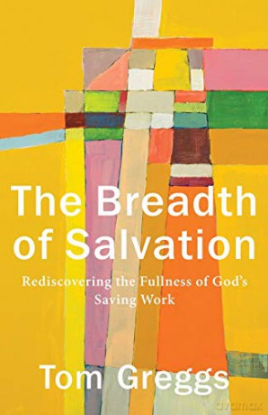 Breadth of Salvation: Rediscovering the Fullness of God's Saving Work - Greggs [KSIĄŻKA]