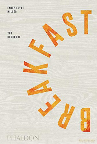 Breakfast: The Cookbook - Emily Elyse Miller [KSIĄŻKA]