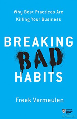 Breaking Bad Habits: Why Best Practices Are Killing Your Business - Freek Vermeulen [KSIĄŻKA]