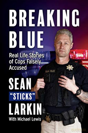 Breaking Blue: Real Life Stories of Cops Falsely Accused - Sean Sticks Larkin [KSIĄŻKA]