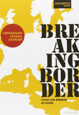 Breaking Border: Cities and Borders of Water Babel - Elisabetta Lupo [KSIĄŻKA]