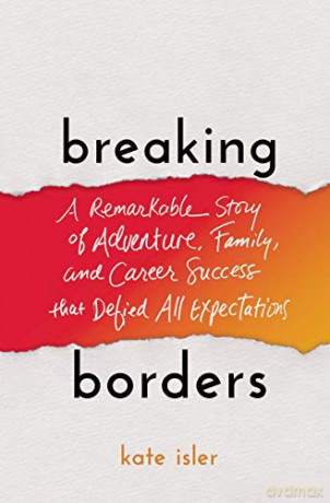 Breaking Borders: A Remarkable Story of Adventure, Family, and Career Success That Defied All Expectations - Kate [KSIĄŻKA]