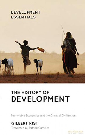 The History Of Development: From Western Origins To Global Faith (Development Essentials) - Gilbert Rist Translated by Patrick Camiller [KSIĄŻKA]