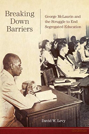 Breaking Down Barriers: George McLaurin and the Struggle to End Segregated Education [KSIĄŻKA]
