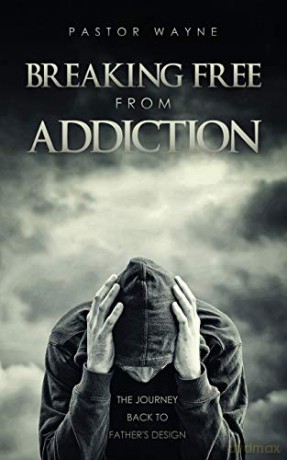 Breaking Free from Addiction: The Journey Back to Father's Design - Pastor Wayne [KSIĄŻKA]