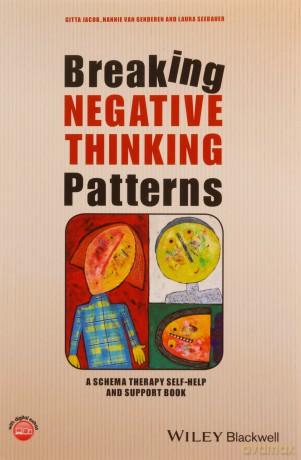 Breaking Negative Thinking Patterns: A Schema Therapy Self-Help and Support Book - Gitta Jacob [KSIĄŻKA]