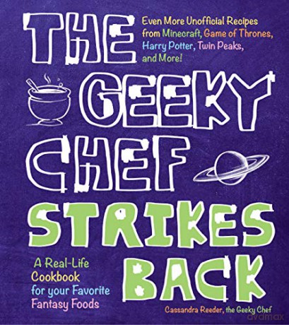 The Geeky Chef Strikes Back: Even More Unofficial Recipes From Minecraft, Game Of Thrones, Harry Potter, Twin Peaks, And More!: 2 - Cassandra Reeder [KSIĄŻKA]