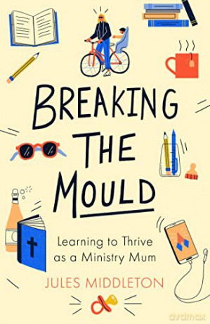 Breaking the Mould: Learning To Thrive As A Ministry Mum - Middleton [KSIĄŻKA]