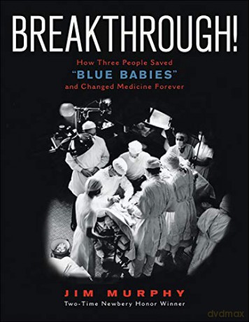 Breakthrough!: How Three People Saved Blue Babies and Changed Medicine Forever - Murphy Jim Murphy [KSIĄŻKA]