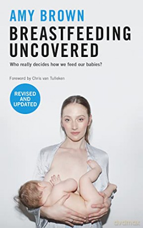 Breastfeeding Uncovered: Who Really Decides How We Feed Our Babies revised and updated - Amy Brown [KSIĄŻKA]