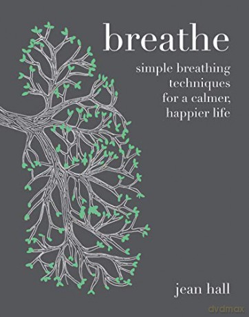 Breathe: simple breathing techniques for a calmer, happier life - Jean Hall [KSIĄŻKA]