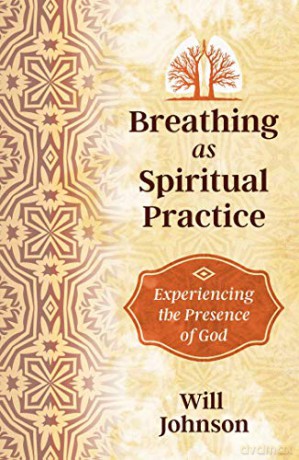 Breathing as Spiritual Practice: Experiencing the Presence of God - Will Johnson [KSIĄŻKA]