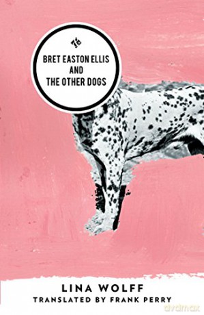 Bret Easton Ellis And The Other Dogs - Lina Wolff [KSIĄŻKA]