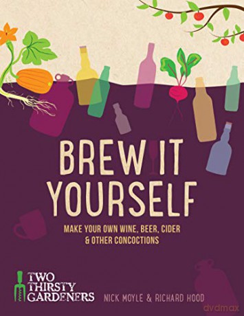 Brew it Yourself: Make Your Own Beer, Wine, Cider and Other Concoctions - Richard Hood [KSIĄŻKA]