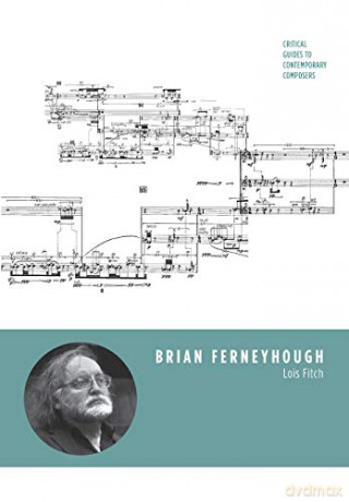 Brian Ferneyhough Critical Guides to Contemporary Composers - Lois Fitch [KSIĄŻKA]