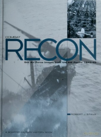 Combat Recon: 5Th Air Force Images From The Sw Pacific 1943-45 - Robert Stava [KSIĄŻKA]