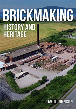 Brickmaking: History and Heritage - Dr David Johnson [KSIĄŻKA]
