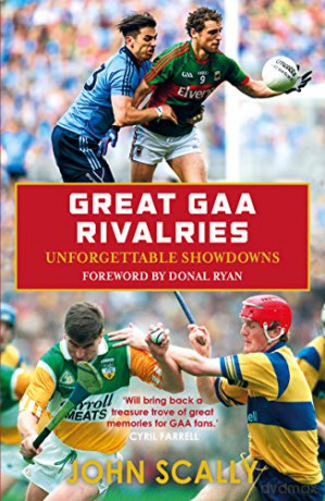 Great Gaa Rivalries: Unforgettable Showdowns - John Scally [KSIĄŻKA]