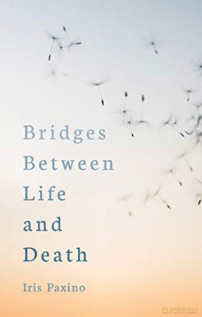 Bridges Between Life and Death - Iris Paxino [KSIĄŻKA]