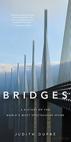Bridges New edition: A History of the World's Most Spectacular Spans - Judith Dupré [KSIĄŻKA]