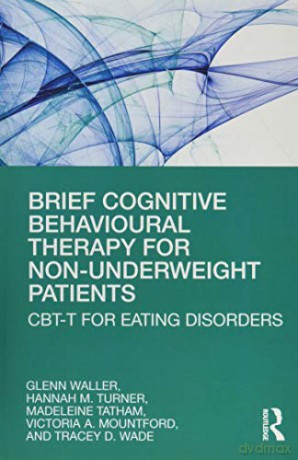 Brief Cognitive Behavioural Therapy for Non-Underweight Patients: CBT-T for Eating Disorders - Glenn Waller [KSIĄŻKA]