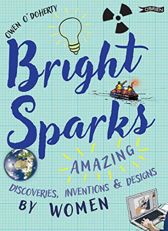 Bright Sparks: Amazing Discoveries, Inventions and Designs by Women - Owen O'Doherty [KSIĄŻKA]