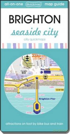 Brighton seaside city - attractions on foot by bike bus and train: Map Guide of What to See and How to Get There City Quickmaps - Quickmap [KSIĄŻKA]