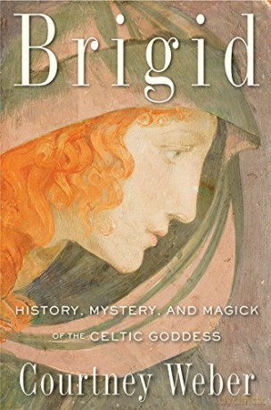 Brigid: History, Mystery, and Magick of the Celtic Goddess - Courtney Weber [KSIĄŻKA]