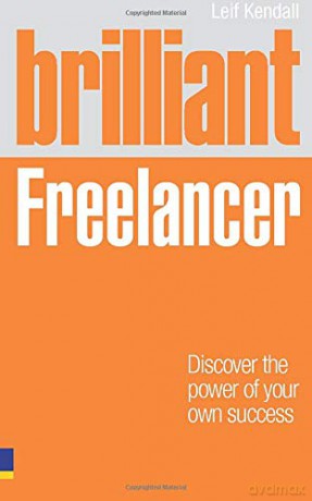 Brilliant Freelancer: Discover the power of your own success Freelance/Freelancing Brilliant Business - Leif Kendall [KSIĄŻKA]