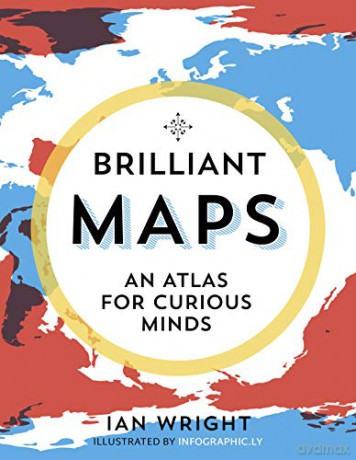 Brilliant Maps: An Atlas for Curious Minds Infographic Atlas - Ian Wright [KSIĄŻKA]