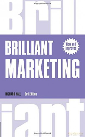 Brilliant Marketing: How to plan and deliver winning marketing strategies - regardless of the size of your budget 3rd Edition Brilliant Business - Richard Hall [KSIĄŻKA]