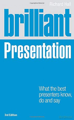 Brilliant Presentation: What the best presenters know, do and say Brilliant Business - Richard Hall [KSIĄŻKA]