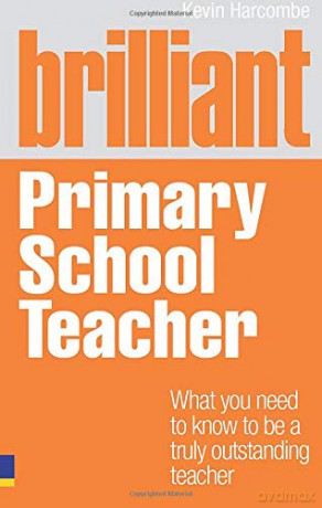 Brilliant Primary School Teacher: What you need to know to be a truly outstanding teacher Brilliant Teacher - Kevin Harcombe [KSIĄŻKA]