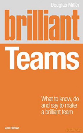 Brilliant Teams: What to Know, Do and Say to Make a Brilliant Team 2nd Edition Brilliant Business - Douglas Miller [KSIĄŻKA]