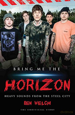 Bring Me the Horizon: Heavy Sounds from the Steel City: Heavy Sounds from Steel City - Ben Welch [KSIĄŻKA]