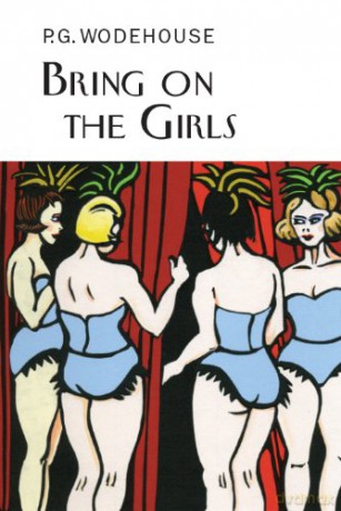 Bring on the Girls Everyman's Library P G WODEHOUSE - P.G. Wodehouse [KSIĄŻKA]