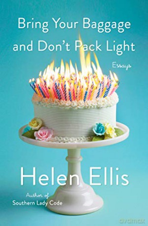 Bring Your Baggage and Don't Pack Light: Essays - Helen Ellis [KSIĄŻKA]