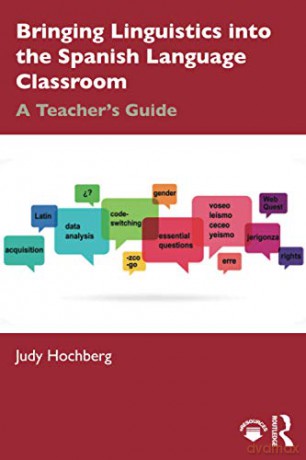 Bringing Linguistics into the Spanish Language Classroom: A Teacher's Guide - Judy Hochberg [KSIĄŻKA]