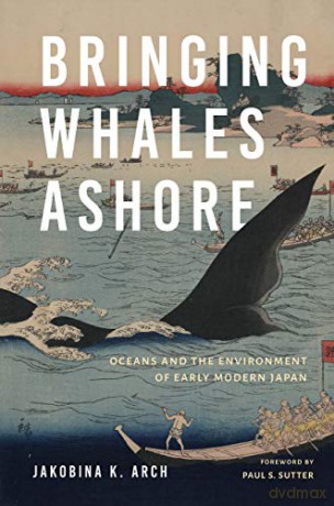 Bringing Whales Ashore: Oceans and the Environment of Early Modern Japan Weyerhaeuser Environmental Books - Paul S. Sutter [KSIĄŻKA]