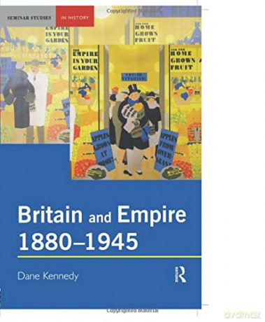 Britain and Empire, 1880-1945 Seminar Studies In History - Dane Kennedy [KSIĄŻKA]