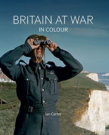 Britain at War in Colour: Air, Land and Sea - Ian Carter [KSIĄŻKA]
