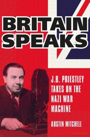 Britain Speaks: J.B. Priestley Takes On The Nazi War Machine - Austin Mitchell [KSIĄŻKA]
