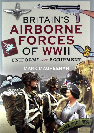 Britain's Airborne Forces of WWII: Uniforms and Equipment - Mark Magreehan [KSIĄŻKA]