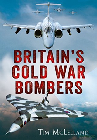 Britain's Cold War Bombers - Tim Mclelland [KSIĄŻKA]