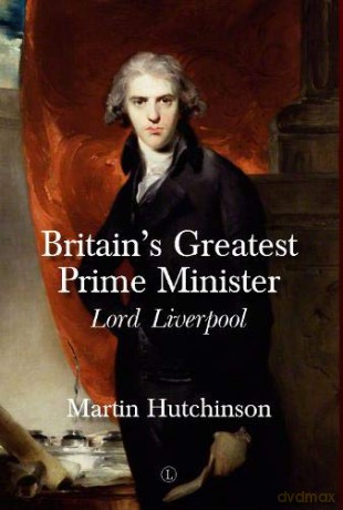 Britain's Greatest Prime Minister HB: Lord Liverpool Fantasia S. - Martin Hutchinson [KSIĄŻKA]