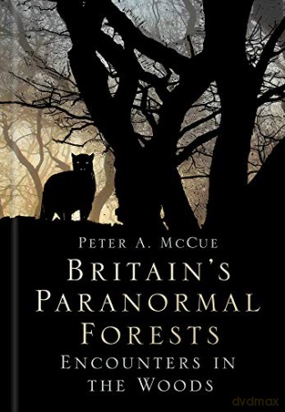 Britain's Paranormal Forests: Encounters in the Woods - Peter A. McCue [KSIĄŻKA]