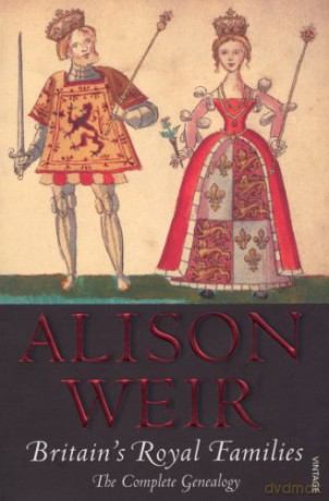 Britain's Royal Families: The Complete Genealogy - Alison Weir [KSIĄŻKA]